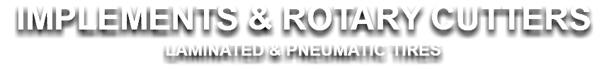 IMPLEMENTS & ROTARY CUTTERS LAMINATED & PNEUMATIC TIRES